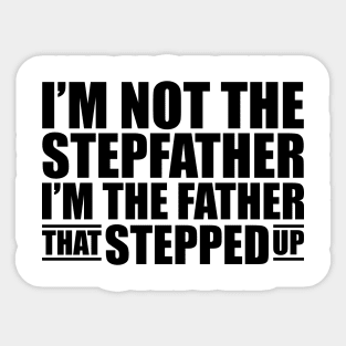 I'm not the stepfather I'm the father that stepped up Sticker